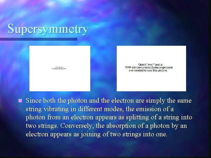 Supersymmetry n Since both the photon and the electron are simply the same string