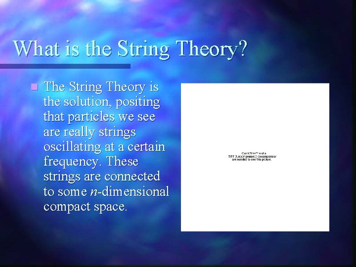What is the String Theory? n The String Theory is the solution, positing that