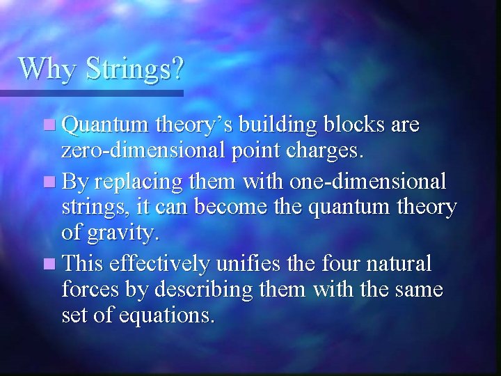 Why Strings? n Quantum theory’s building blocks are zero-dimensional point charges. n By replacing