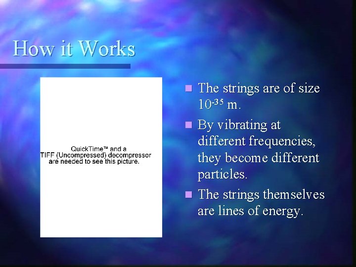 How it Works The strings are of size 10 -35 m. n By vibrating