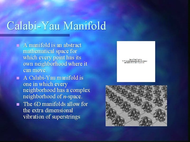 Calabi-Yau Manifold A manifold is an abstract mathematical space for which every point has