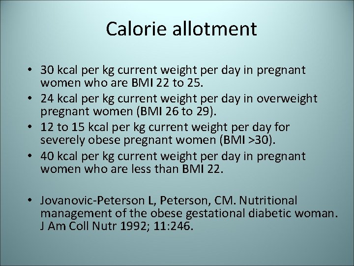 Calorie allotment • 30 kcal per kg current weight per day in pregnant women