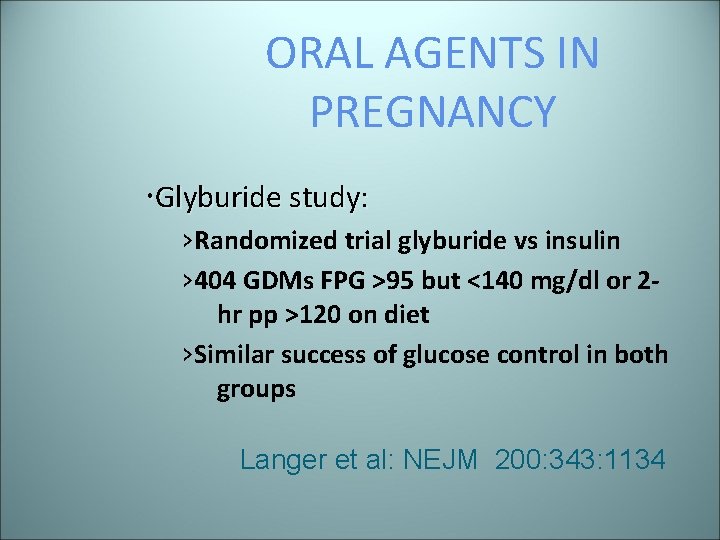 ORAL AGENTS IN PREGNANCY Glyburide study: ›Randomized trial glyburide vs insulin › 404 GDMs