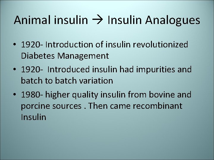 Animal insulin Insulin Analogues • 1920 - Introduction of insulin revolutionized Diabetes Management •