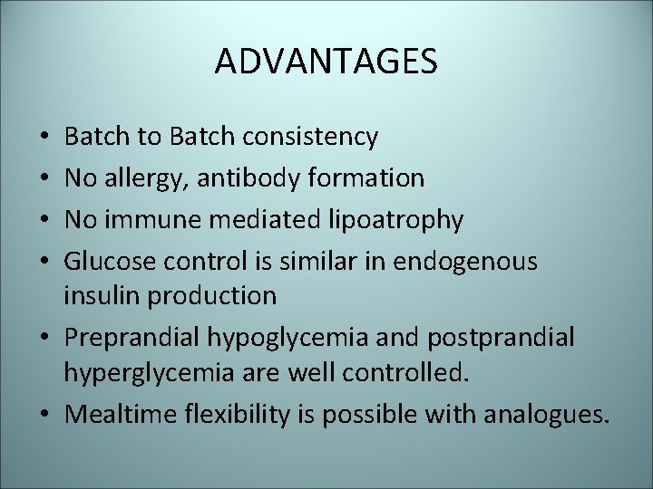 ADVANTAGES Batch to Batch consistency No allergy, antibody formation No immune mediated lipoatrophy Glucose