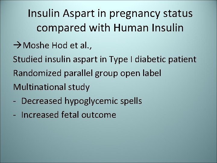 Insulin Aspart in pregnancy status compared with Human Insulin Moshe Hod et al. ,