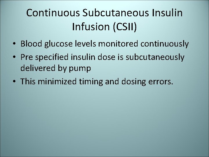 Continuous Subcutaneous Insulin Infusion (CSII) • Blood glucose levels monitored continuously • Pre specified