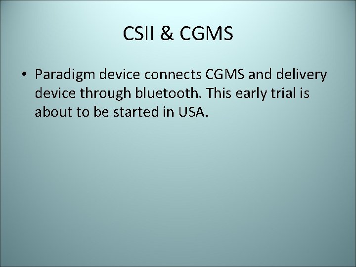 CSII & CGMS • Paradigm device connects CGMS and delivery device through bluetooth. This