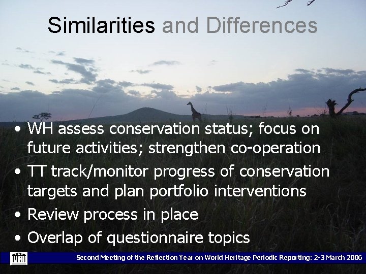 Similarities and Differences • WH assess conservation status; focus on future activities; strengthen co-operation