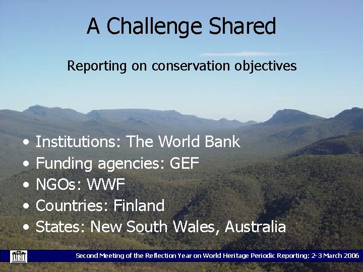 A Challenge Shared Reporting on conservation objectives • • • Institutions: The World Bank
