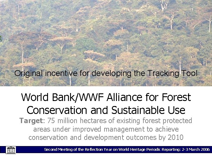 Original incentive for developing the Tracking Tool World Bank/WWF Alliance for Forest Conservation and