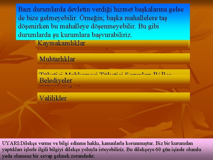 Bazı durumlarda devletin verdiği hizmet başkalarına gelse de bize gelmeyebilir. Örneğin; başka mahallelere taş