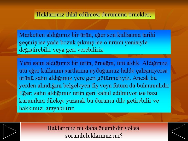 Haklarımız ihlal edilmesi durumuna örnekler; Marketten aldığımız bir ürün, eğer son kullanma tarihi geçmiş