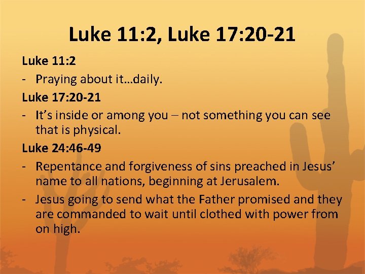 Luke 11: 2, Luke 17: 20 -21 Luke 11: 2 - Praying about it…daily.