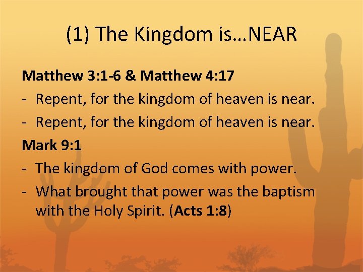 (1) The Kingdom is…NEAR Matthew 3: 1 -6 & Matthew 4: 17 - Repent,