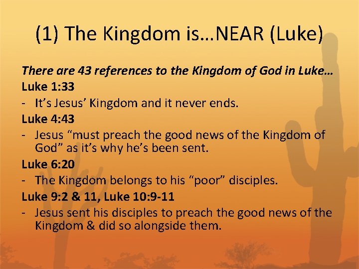 (1) The Kingdom is…NEAR (Luke) There are 43 references to the Kingdom of God