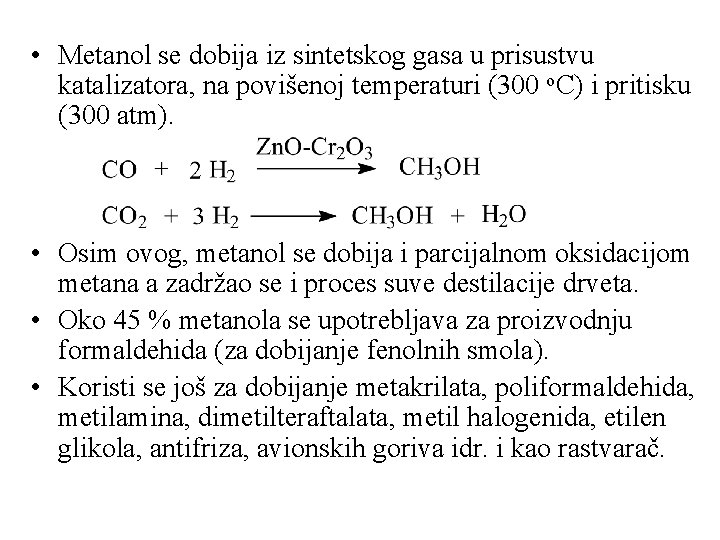  • Metanol se dobija iz sintetskog gasa u prisustvu katalizatora, na povišenoj temperaturi