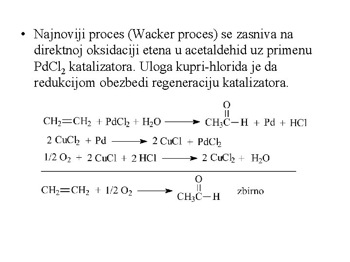  • Najnoviji proces (Wacker proces) se zasniva na direktnoj oksidaciji etena u acetaldehid