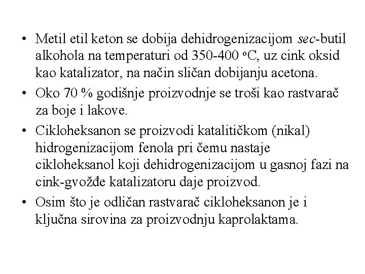  • Metil keton se dobija dehidrogenizacijom sec-butil alkohola na temperaturi od 350 -400