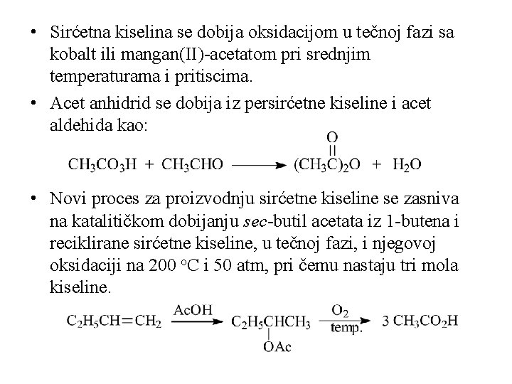  • Sirćetna kiselina se dobija oksidacijom u tečnoj fazi sa kobalt ili mangan(II)-acetatom