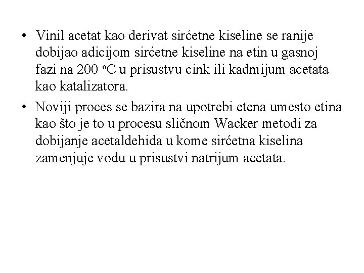  • Vinil acetat kao derivat sirćetne kiseline se ranije dobijao adicijom sirćetne kiseline