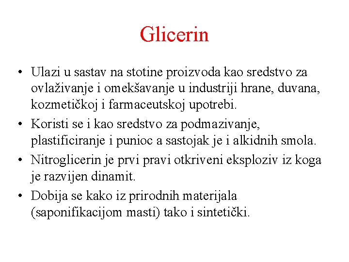 Glicerin • Ulazi u sastav na stotine proizvoda kao sredstvo za ovlaživanje i omekšavanje