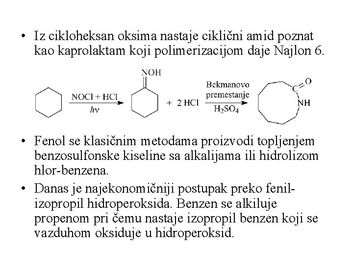  • Iz cikloheksan oksima nastaje ciklični amid poznat kao kaprolaktam koji polimerizacijom daje