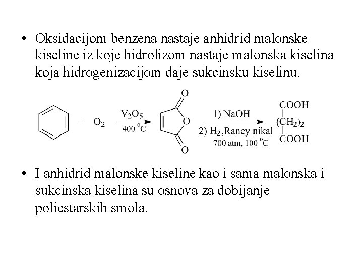  • Oksidacijom benzena nastaje anhidrid malonske kiseline iz koje hidrolizom nastaje malonska kiselina
