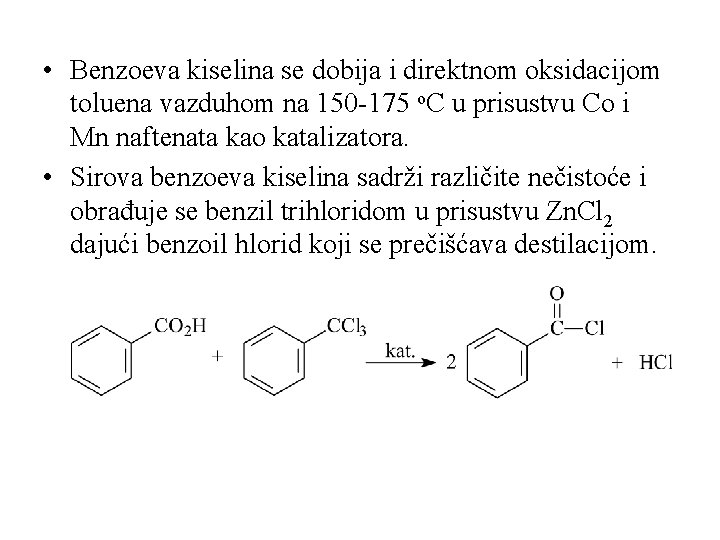  • Benzoeva kiselina se dobija i direktnom oksidacijom toluena vazduhom na 150 -175