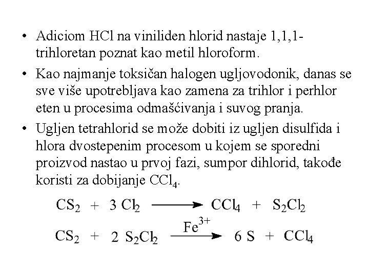  • Adiciom HCl na viniliden hlorid nastaje 1, 1, 1 trihloretan poznat kao