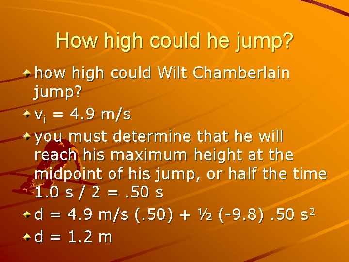 How high could he jump? how high could Wilt Chamberlain jump? vi = 4. How high could he jump? how high could Wilt Chamberlain jump? vi = 4.