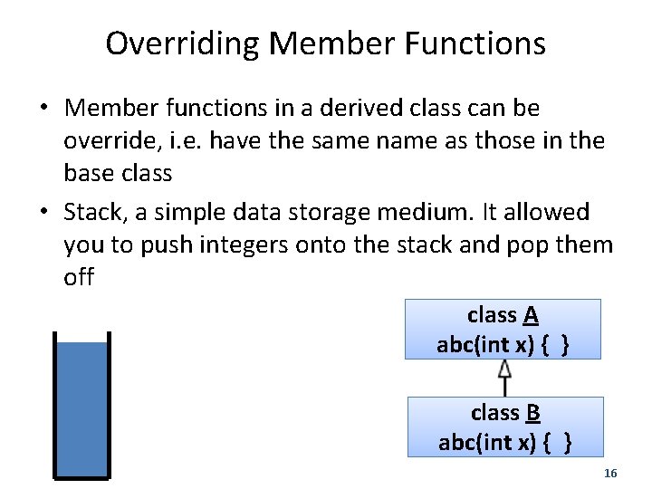 Overriding Member Functions • Member functions in a derived class can be override, i.