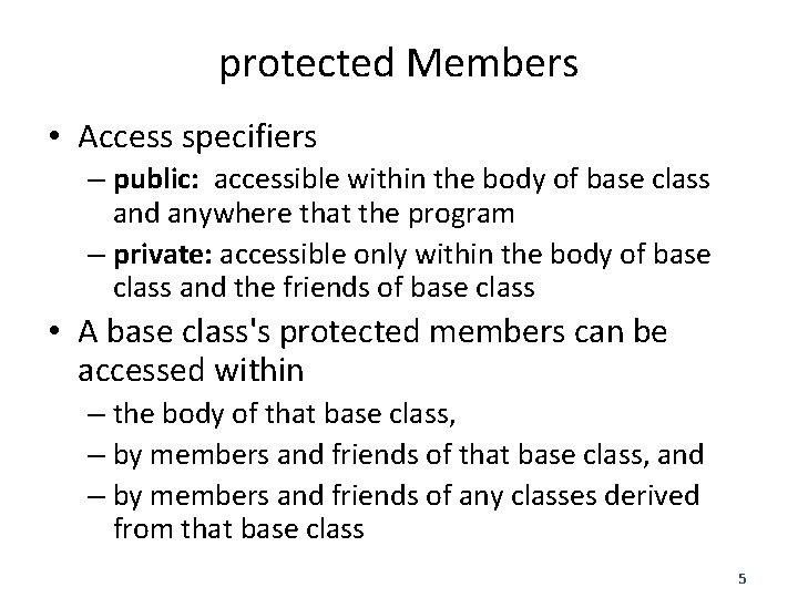 protected Members • Access specifiers – public: accessible within the body of base class
