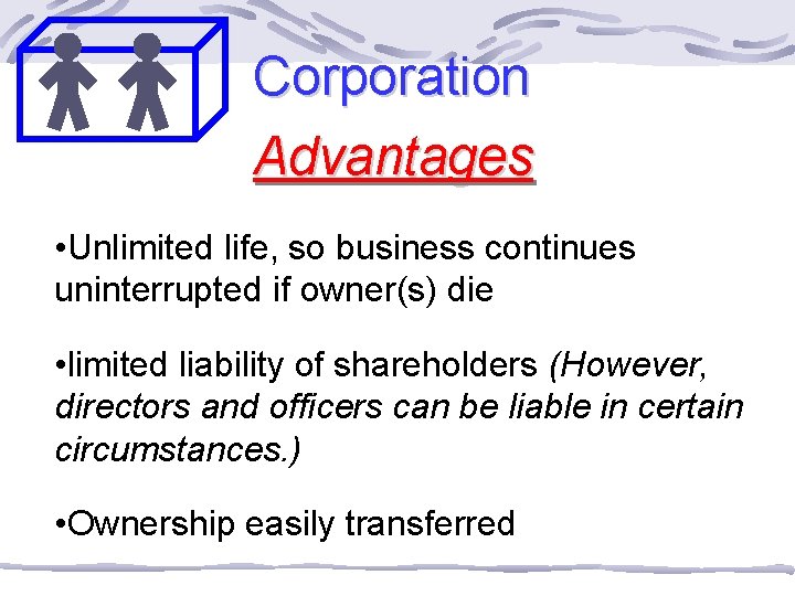 Corporation Advantages • Unlimited life, so business continues uninterrupted if owner(s) die • limited