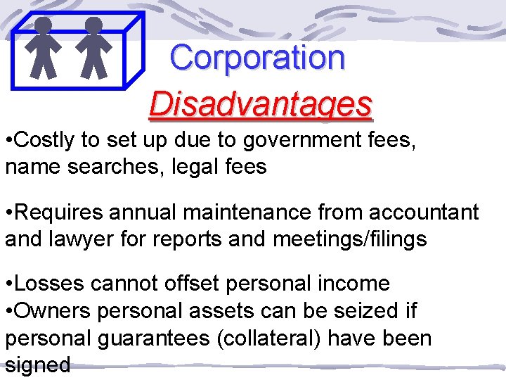 Corporation Disadvantages • Costly to set up due to government fees, name searches, legal