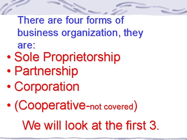 There are four forms of business organization, they are: • Sole Proprietorship • Partnership