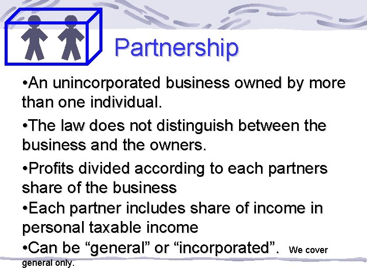 Partnership • An unincorporated business owned by more than one individual. • The law