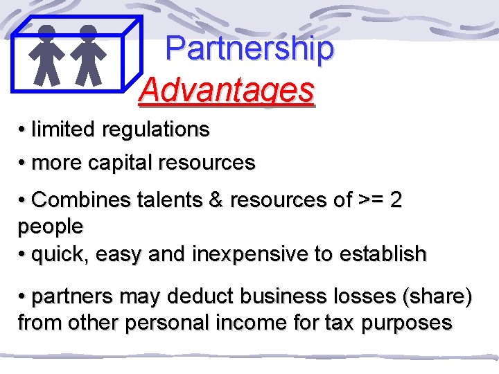 Partnership Advantages • limited regulations • more capital resources • Combines talents & resources