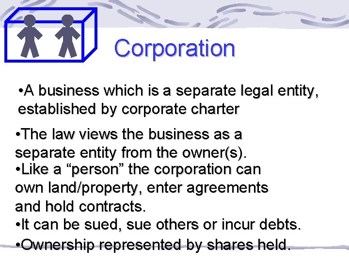 Corporation • A business which is a separate legal entity, established by corporate charter