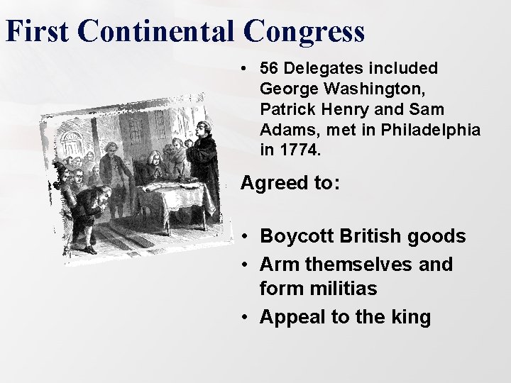 First Continental Congress • 56 Delegates included George Washington, Patrick Henry and Sam Adams,