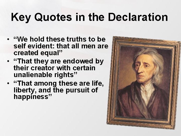 Key Quotes in the Declaration • “We hold these truths to be self evident: