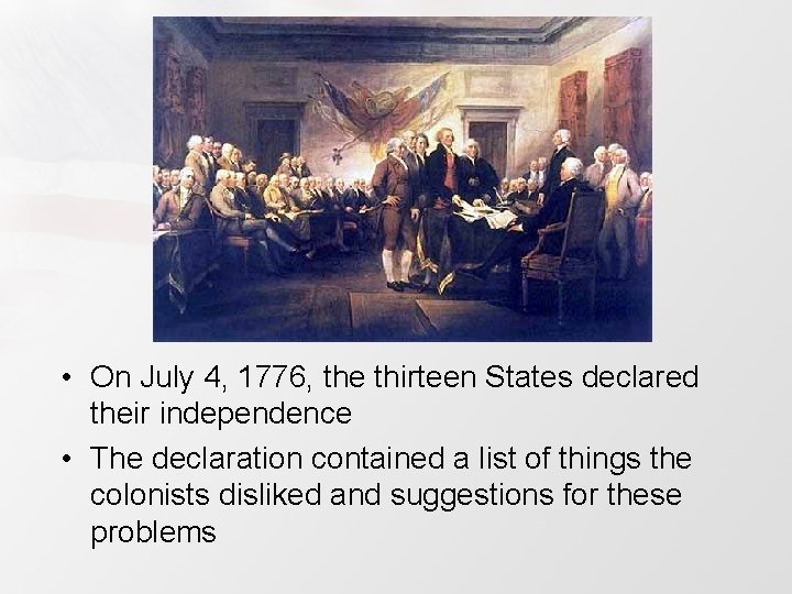  • On July 4, 1776, the thirteen States declared their independence • The