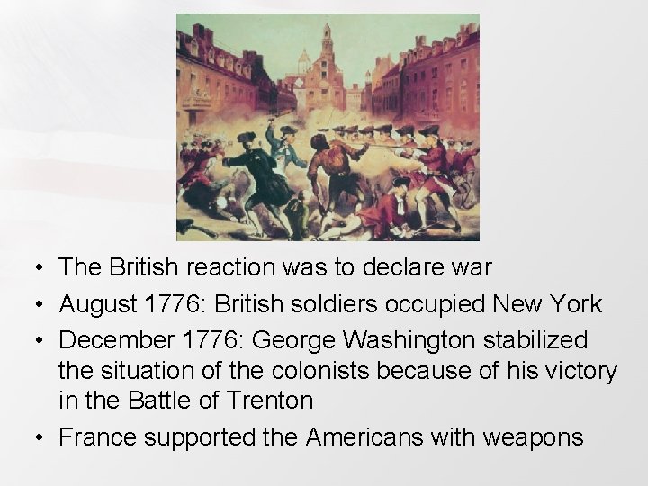  • The British reaction was to declare war • August 1776: British soldiers