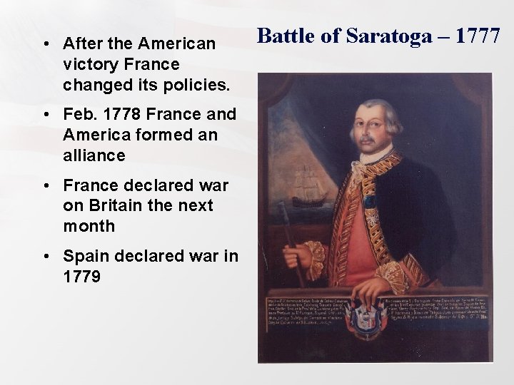  • After the American victory France changed its policies. • Feb. 1778 France