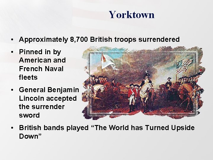Yorktown • Approximately 8, 700 British troops surrendered • Pinned in by American and
