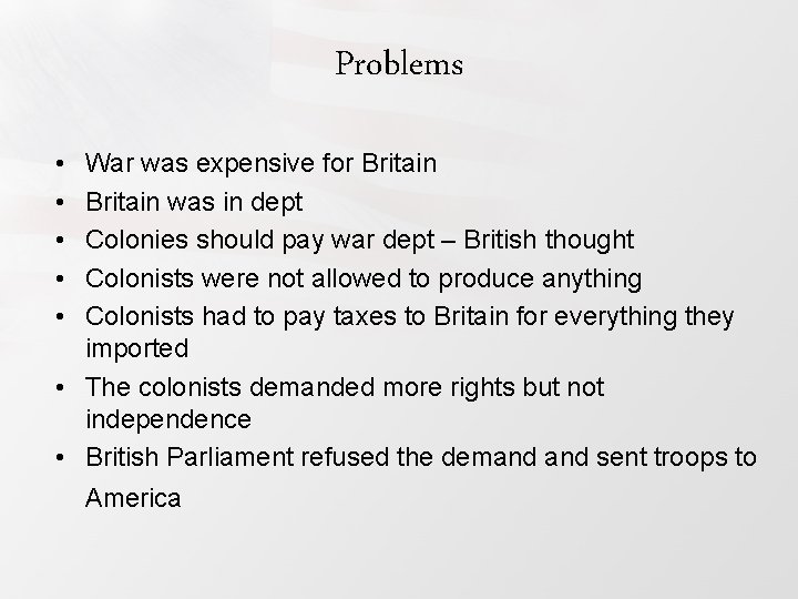 Problems • • • War was expensive for Britain was in dept Colonies should