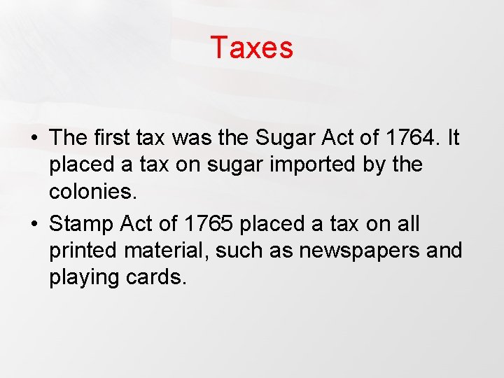 Taxes • The first tax was the Sugar Act of 1764. It placed a