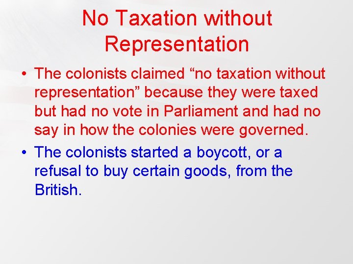 No Taxation without Representation • The colonists claimed “no taxation without representation” because they