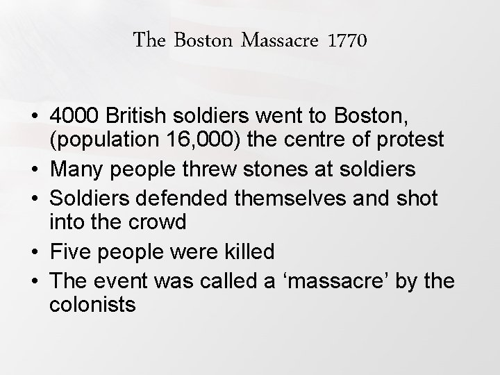 The Boston Massacre 1770 • 4000 British soldiers went to Boston, (population 16, 000)