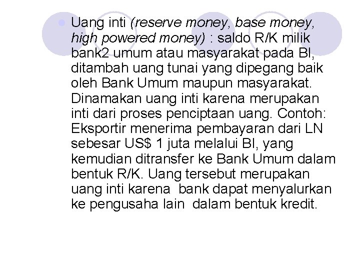 l Uang inti (reserve money, base money, high powered money) : saldo R/K milik